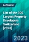 List of the 300 Largest Property Developers Switzerland [2023] - Product Thumbnail Image